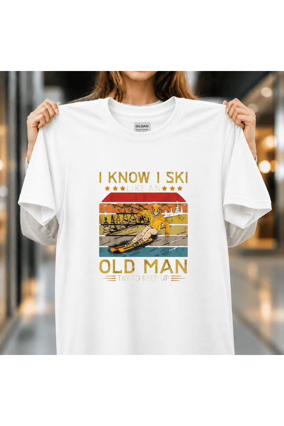 I Know I Ski Like An Old Man Try To Keep Up Skier Humor Unisex T-Shirt, S - 5XL