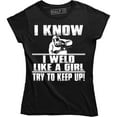thumbnail image 1 of I Know I Weld Like Girl Try To Keep Up - Ironworker Welding Funny Women's T-Shirt, 1 of 4
