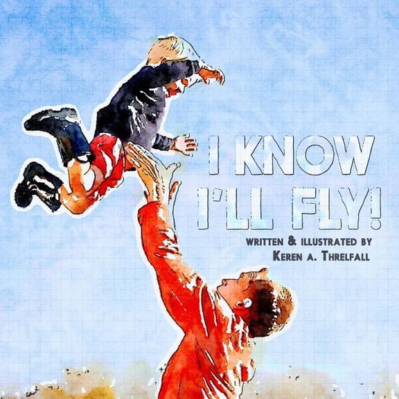 I Know I'll Fly!: Dreams of A Little Boy, (Paperback)