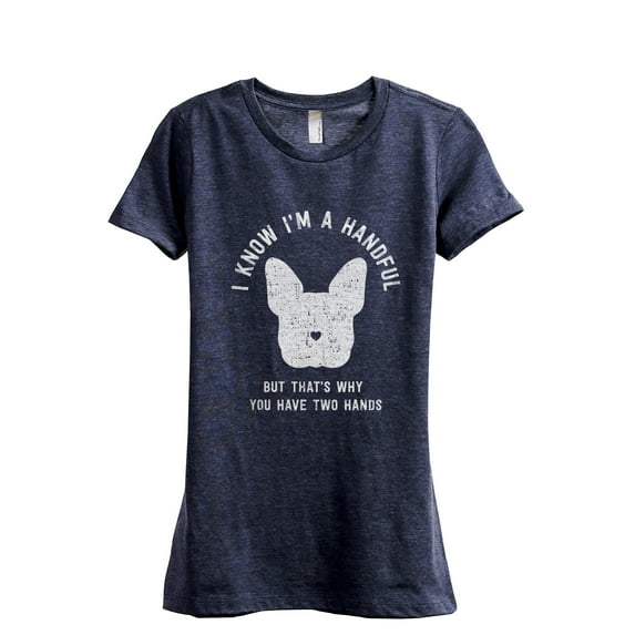 I Know I'm A Handful That's Why You Have Two Hands Women's Fashion Relaxed T-Shirt Tee Heather Navy Small