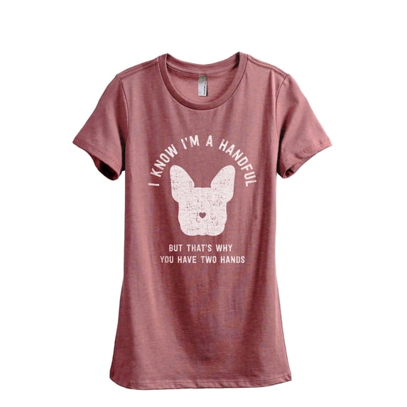 I Know I'm A Handful That's Why You Have Two Hands Women's Fashion Relaxed T-Shirt Tee Heather Rouge Medium