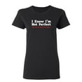 thumbnail image 1 of I Know I'm Not Perfect But I'm So Close It's Scary Sarcastic Novelty Gift Idea Adult Humor Funny Women's Casual Tees, 1 of 3