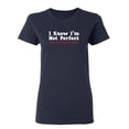 thumbnail image 1 of I Know I'm Not Perfect But I'm So Close It's Scary Sarcastic Novelty Gift Idea Adult Humor Funny Women's Casual Tees, 1 of 3