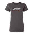 thumbnail image 1 of I Know I'm Not Perfect But I'm So Close It's Scary Sarcastic Novelty Gift Idea Adult Humor Funny Women's Casual Tees, 1 of 3