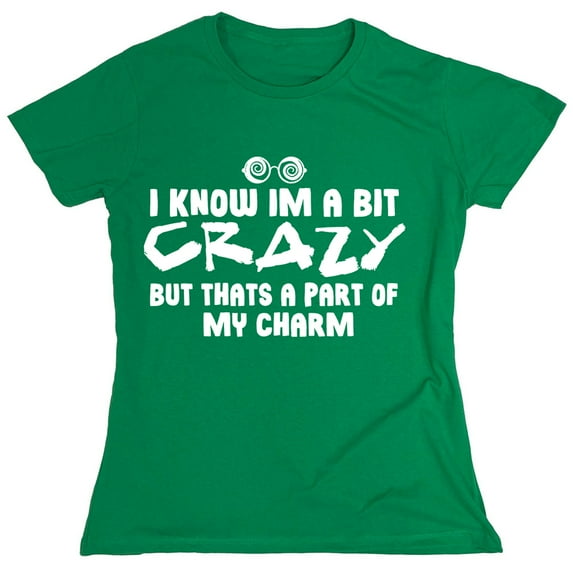 I Know Im A Bit Crazy Sarcastic Humor Novelty Funny Women's Casual Tees