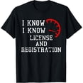 thumbnail image 1 of I Know License and Registration T-Shirt For Car Enthusiasts T-Shirt, 1 of 4