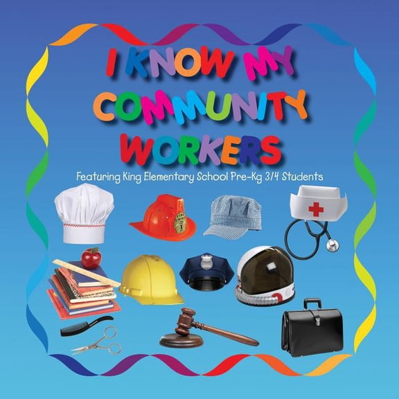 I Know My Community Workers Featuring King Elementary School Pre-Kg3/4 Students, (Paperback)