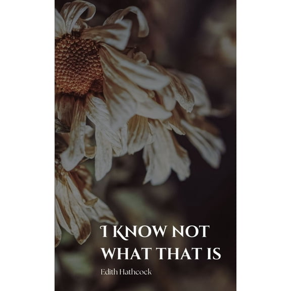 I Know Not What That Is, (Paperback)