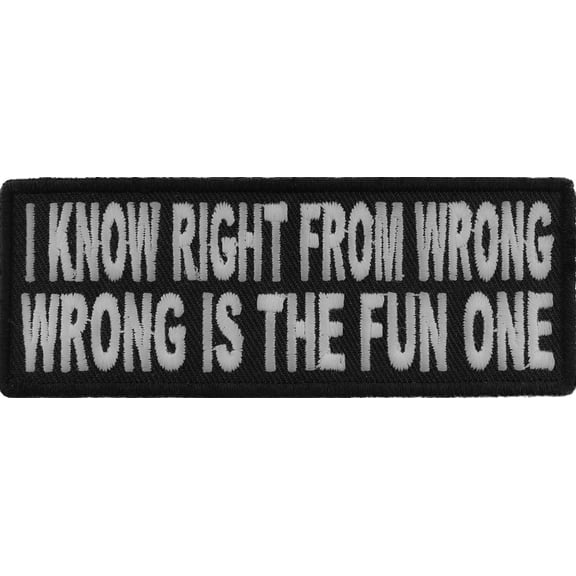 I Know Right From Wrong Wrong Is The Fun One Funny Iron on Patch
