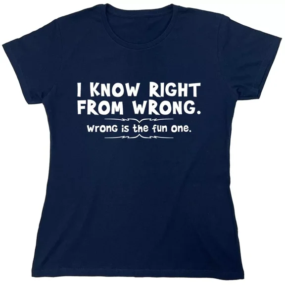 I Know Right From Wrong Wrong Is The Fun One Sarcastic Novelty Gift Idea Adult Humor Funny Women's Casual Tees
