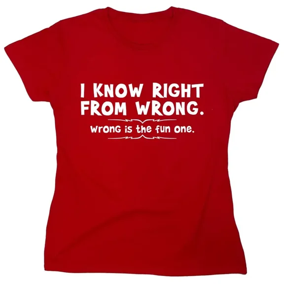 I Know Right From Wrong Wrong Is The Fun One Sarcastic Novelty Gift Idea Adult Humor Funny Women's Casual Tees
