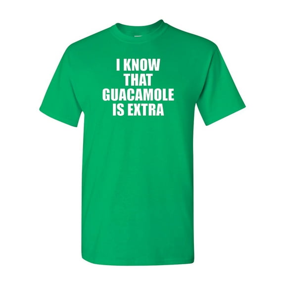 I Know That Guacamole Is Extra Funny Adult T-Shirt Tee