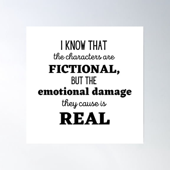 I Know The Characters Are Fictional, But The Emotional Damage They Cause Is Real Poster Wall Art, Modern Wall Decor, 30x30 UNFRAMED