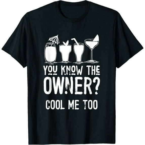 I Know The Owner Too Cocktails Mixologist Bartender T-Shirt