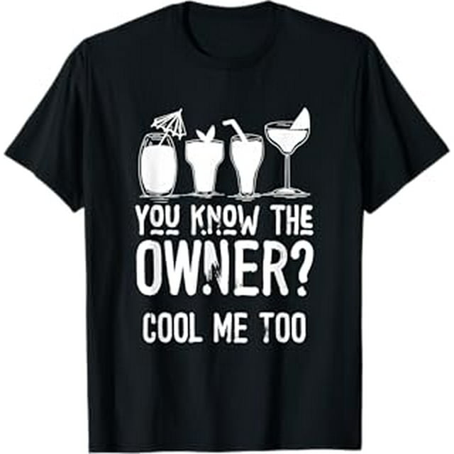 I Know The Owner Too Cocktails Mixologist Bartender TShirt