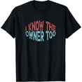 thumbnail image 1 of I Know The Owner Too T-Shirt, 1 of 3