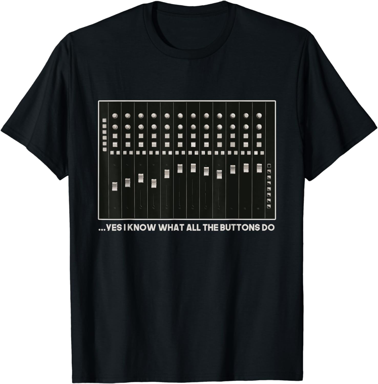 I Know What All The Buttons Do Audio Sound Engineer T-Shirt I Know What All The Buttons Do Audio Sound Engineer T-Shirt