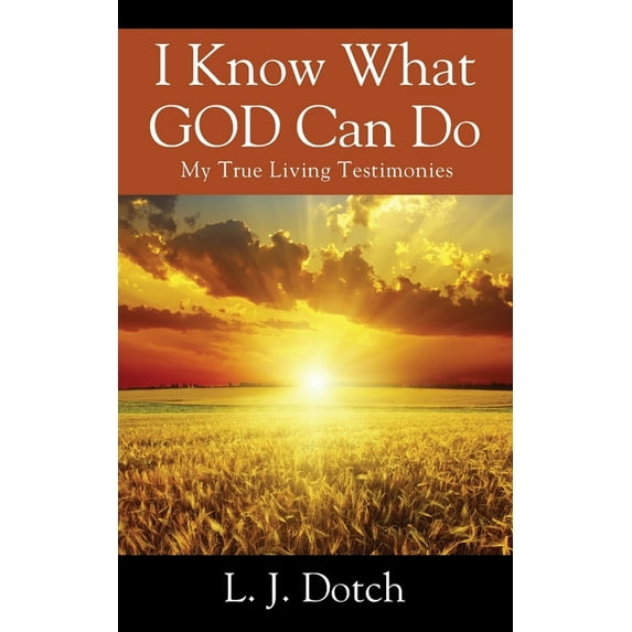 I Know What GOD Can Do: My True Living Testimonies, (Paperback)