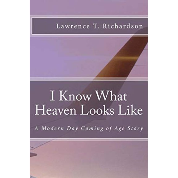 Pre-Owned I Know What Heaven Looks Like: A Modern Day Coming of Age Story (Paperback) 1981512888 9781981512881