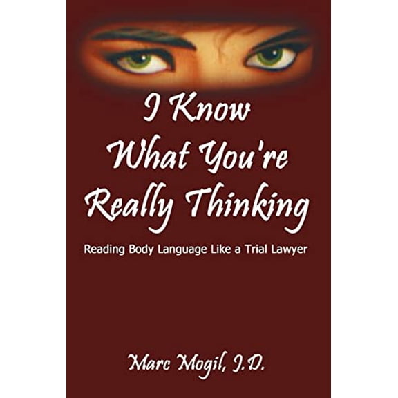 Pre-Owned I Know What You're Really Thinking: Reading Body Language Like a Trial Lawyer (Paperback) by Marc Mogil