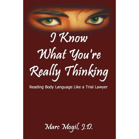 I Know What You're Really Thinking: Reading Body Language Like a Trial Lawyer, (Paperback)