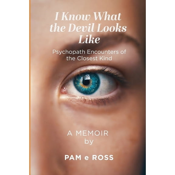 I Know What the Devil Looks Like: Psychopath Encounters of the Closest Kind, (Paperback)