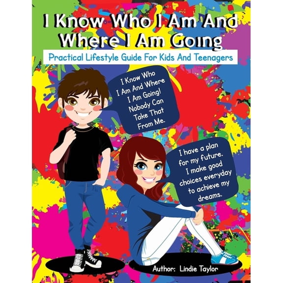 I Know Who I Am and Where I Am Going: Practical Lifestyle Guide for Kids and Teenagers, (Paperback)