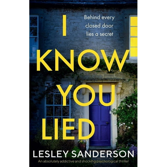 I Know You Lied : An absolutely addictive and shocking psychological thriller