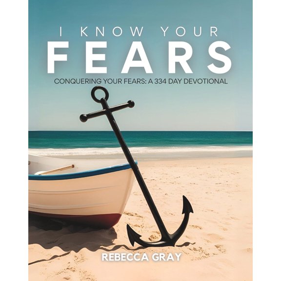 I Know Your Fears: Conquering Your Fears: A 334-Day Devotional, (Paperback)