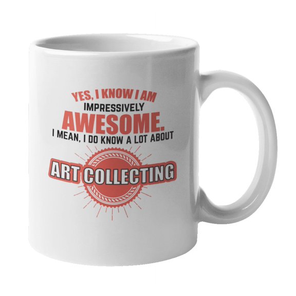 I Know a Lot About Art Collecting Coffee & Tea Mug for Collector or Buyer (11oz)