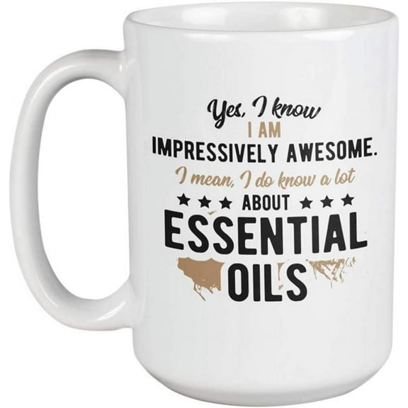 I Know a Lot About Essential Oils, Aromatherapy or Aromatherapist Coffee & Tea Mug (15oz)