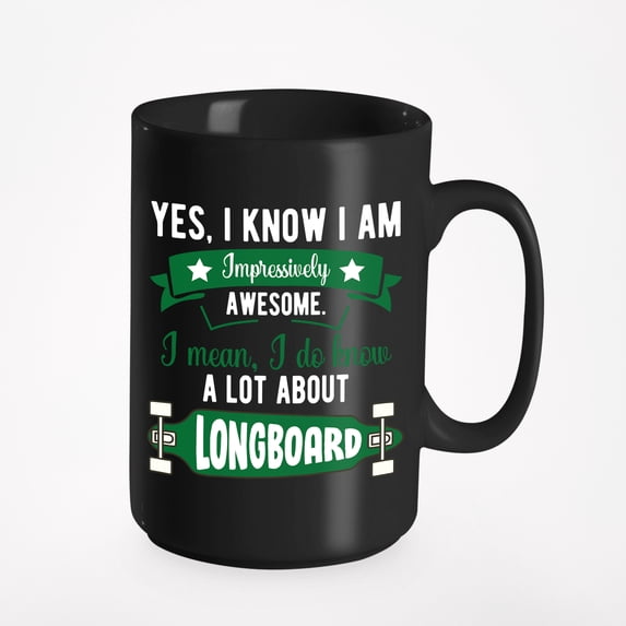 I Know a Lot About Longboard, Funny Longboarding Quotes, Black 15oz Ceramic Mug