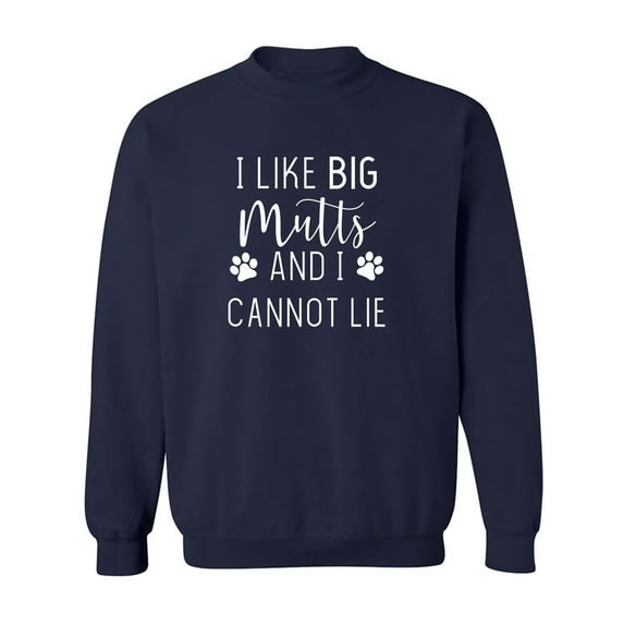 I LIKE BIG MUTTS AND I CANNOT LIE Crewneck Sweatshirt