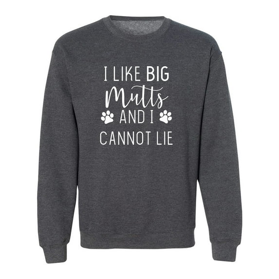 I LIKE BIG MUTTS AND I CANNOT LIE Crewneck Sweatshirt