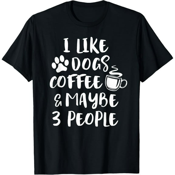 I LIKE DOGS COFFEE MAYBE 3 PEOPLE Funny Sarcastic Dog Mom T-ShirtMen and women, White Black T-shirt, size: Extra large S-991XL