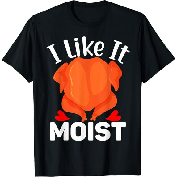 I LIKE IT MOIST Shirt Thanksgiving Costume Turkey Leg Day Mens T-Shirt
