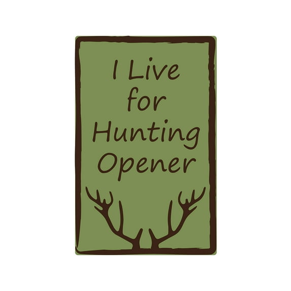 I LIVE FOR HUNTING OPENER Aluminum Sign sport season hunting outdoors animal | Indoor/Outdoor | 18" Tall