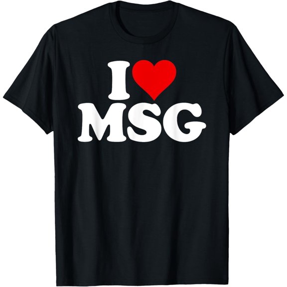 I LOVE HEART MSG MONO SODIUM GLUTAMATE SALT ON CRACK FLAVOR T-Shirt