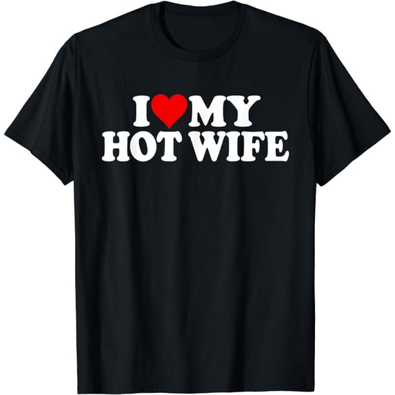 I LOVE HEART MY HOT WIFE T-Shirt
