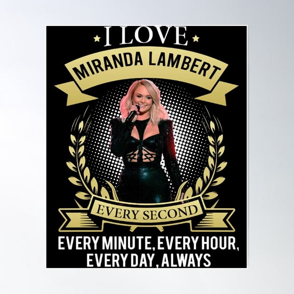 I LOVE MIRANDA LAMBERT EVERY SECOND, EVERY MINUTE, EVERY HOUR, EVERY DAY, ALWAYS Poster, 8x12 UNFRAMED
