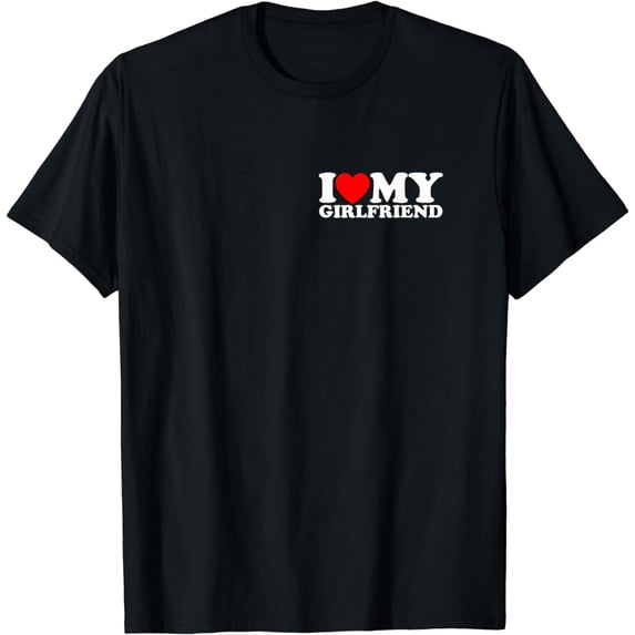 I LOVE MY GIRLFRIEND - Romance T-Shirt