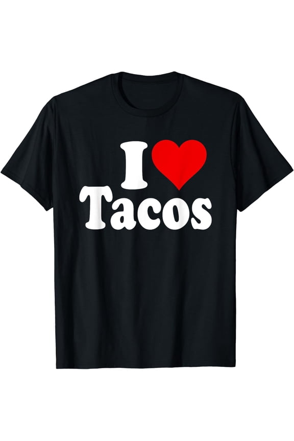 I LOVE TACOS I HEART TACOS T-Shirt