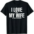 thumbnail image 1 of I LOVE it when MY WIFE lets me play video games T-Shirt, 1 of 5