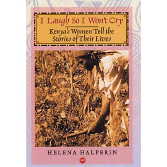 Pre-Owned I Laugh So I Won't Cry: Kenya's Women Tell the Stories of Their Lives (Paperback) 1592213049 9781592213047