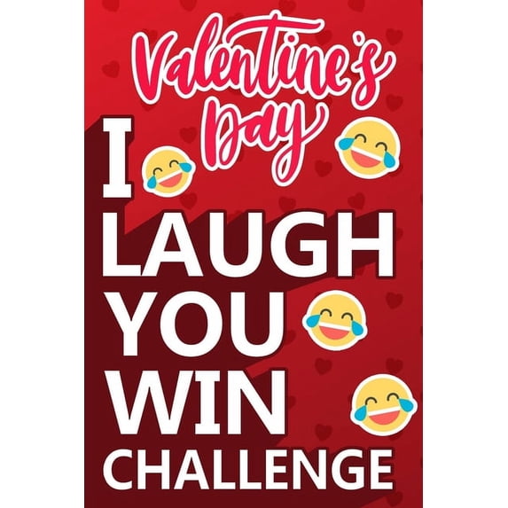 I Laugh You Win Challenge: Valentine's Day Try Not to Laugh Challenge Books For Kids Collection of Silly, and Uutrageously Hilarious Funny Scenarios for Kids and Adults. (Paperback)