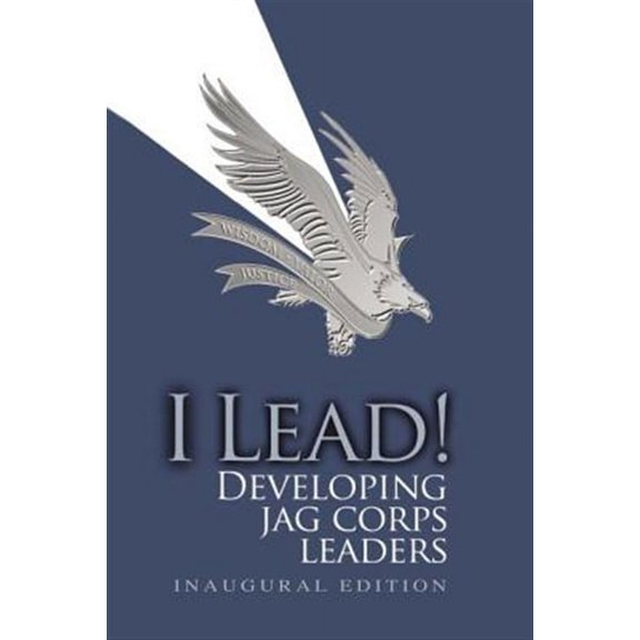 I Lead! Developing JAG Corps Leaders (Paperback)