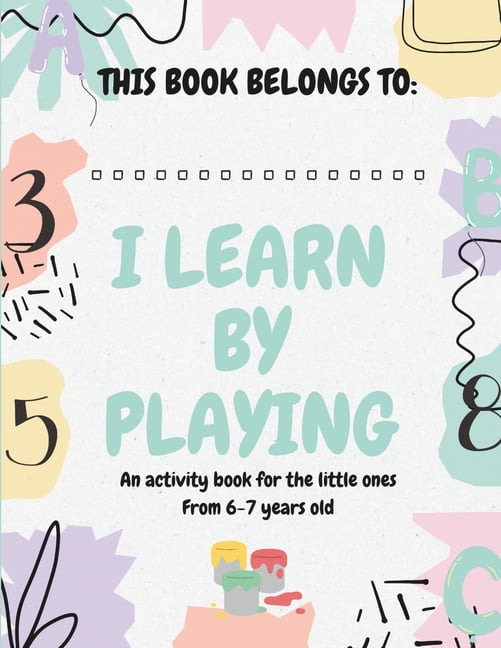 I Learn by Playing: Activity book for 6 to 7-year-olds with over 40 fun