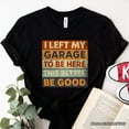 thumbnail image 1 of I Left My Garage to Be Here T-Shirt, Black Retro Tee for Funny Car Dads, 1 of 6