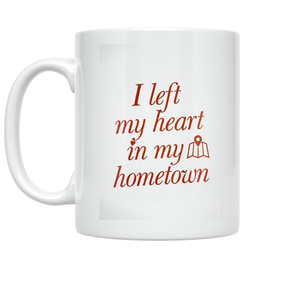 I Left My Heart in My Hometown - Local Pride Enthusiast - 11 oz Ceramic Coffee Mug