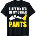 thumbnail image 1 of I Left My Leg In My Other Pants Amputee Prosthetic Humor Fun T-Shirt, 1 of 2